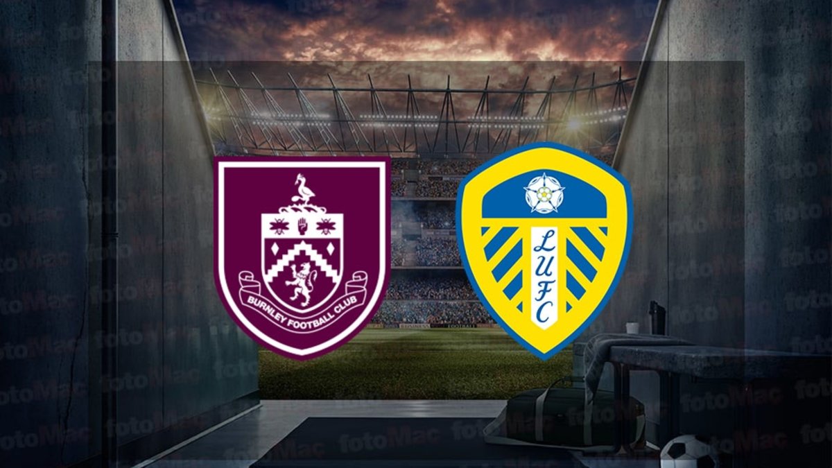Burnley – Leeds United maçı saat kaçta, hangi kanalda? (Premier Lig) Burnley – Leeds United maçı CANLI izle!